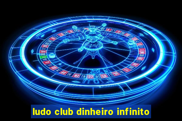 ludo club dinheiro infinito